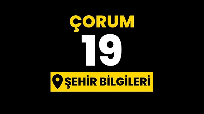 Çorum ili hakkında bilgi, il ve şehir bilgileri