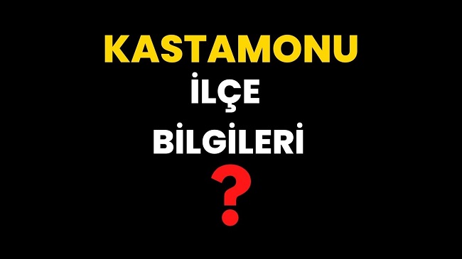 Kastamonu ilçeleri, ilçe bilgileri